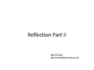 Reflection Part II John Keenan John keenannewman ac