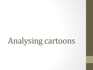 Analysing cartoons What is a cartoon A simple