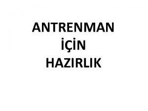 ANTRENMAN N HAZIRLIK Antrenmann temel etmenleri fiziksel teknik