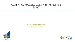 NAMIBIA NATIONAL SPATIAL DATA INFRASTRUCTURE NSDI ADDIS ABABA