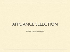 APPLIANCE SELECTION What is the most efficient ENERGY