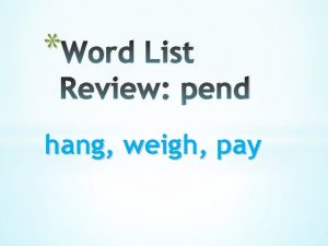 Word List Review pend hang weigh pay intersecting
