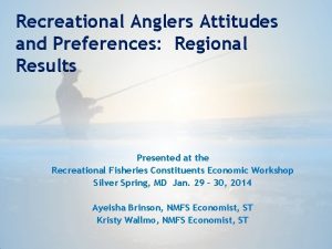 Recreational Anglers Attitudes and Preferences Regional Results Presented