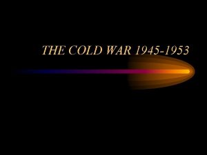 THE COLD WAR 1945 1953 Origins of the
