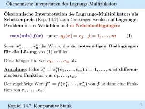 konomische Interpretation des LagrangeMultiplikators Kapitel 14 7 Komparative