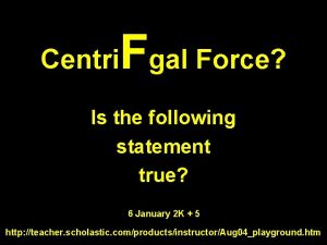Centri Fgal Force Is the following statement true