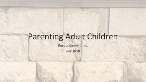 Parenting Adult Children Encouragement Inc July 2018 Parenting