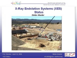 XRay Endstation Systems XES Status Stefan Moeller FAC