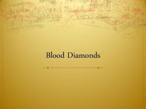 Blood Diamonds Diamonds are found under the Earths