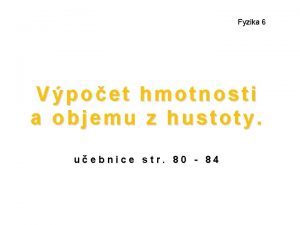 Fyzika 6 Vpoet hmotnosti a objemu z hustoty