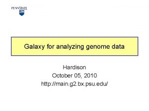 Galaxy for analyzing genome data Hardison October 05