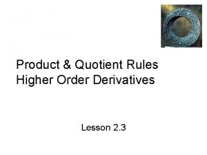 Product Quotient Rules Higher Order Derivatives Lesson 2