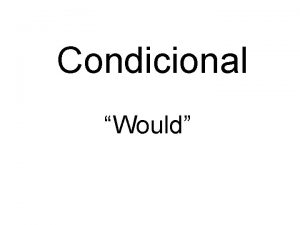 Condicional Would The conditional tense in Spanish el