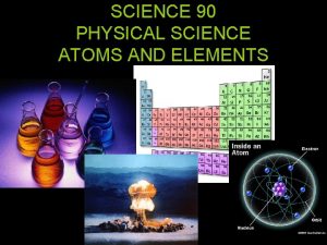 SCIENCE 90 PHYSICAL SCIENCE ATOMS AND ELEMENTS CHEMISTRY