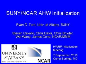 SUNYNCAR AHW Initialization Ryan D Torn Univ at