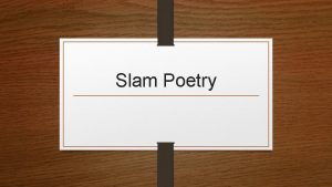 Slam Poetry What is Slam Poetry Slam Poetry