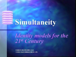 Simultaneity Identity models for the st 21 Century