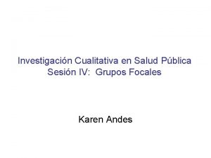 Investigacin Cualitativa en Salud Pblica Sesin IV Grupos