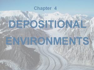 Chapter 4 DEPOSITIONAL ENVIRONMENTS Continental Non Marine Fluvial