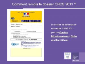 Comment remplir le dossier CNDS 2011 Le dossier