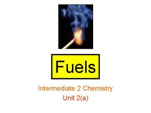 Fuels Intermediate 2 Chemistry Unit 2a Fuels and