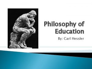 Philosophy of Education By Carl Hessler Philosophy Quote