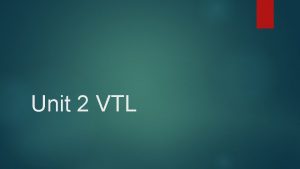 Unit 2 VTL approximately It takes me approximately