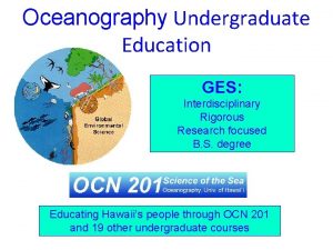 Oceanography Undergraduate Education GES Interdisciplinary Rigorous Research focused