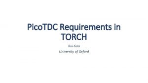Pico TDC Requirements in TORCH Rui Gao University