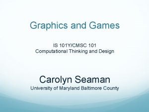 Graphics and Games IS 101 YCMSC 101 Computational