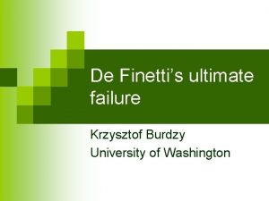 De Finettis ultimate failure Krzysztof Burdzy University of