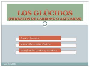 1 Concepto y Clasificacin Monosacridos estructura y funciones