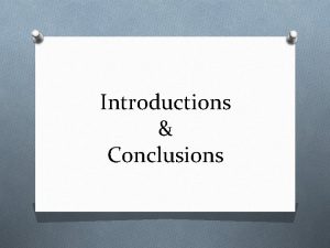 Introductions Conclusions Introduction Review Hook Grabs attention Narrowing