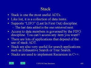 Stack Stack is one the most useful ADTs