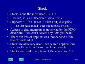 Stack Stack is one the most useful ADTs Stack Stack is one the most useful ADTs