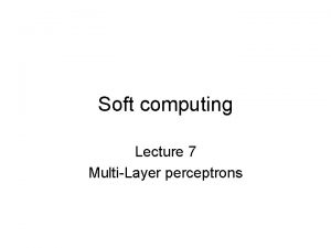 Soft computing Lecture 7 MultiLayer perceptrons Why hidden