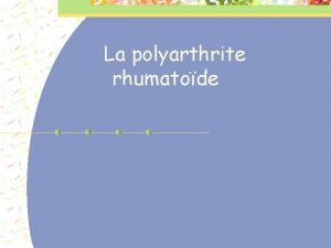 La polyarthrite rhumatode POLYARTHRITE RHUMATODE 0 8 population