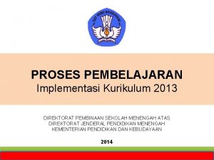 PROSES PEMBELAJARAN Implementasi Kurikulum 2013 DIREKTORAT PEMBINAAN SEKOLAH