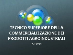 TECNICO SUPERIORE DELLA COMMERCIALIZZAZIONE DEI PRODOTTI AGROINDUSTRIALI A