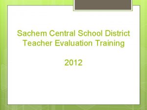 Sachem Central School District Teacher Evaluation Training 2012