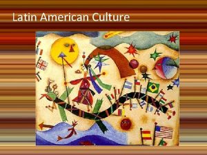 Latin American Culture Diversity in Latin America Latin