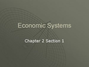 Economic Systems Chapter 2 Section 1 Traditional Economies