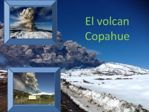 El volcan Copahue Informacin general sobre el volcn