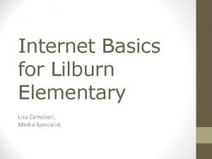 Internet Basics for Lilburn Elementary Lisa Campbell Media