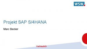 Projekt SAP S4 HANA Marc Becker Vertraulich Agenda