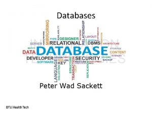 Databases Peter Wad Sackett What is a database