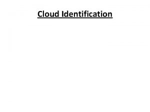 Cloud Identification Cloud IdentificationKEY 1 Cumulus 2 Nimbostratus