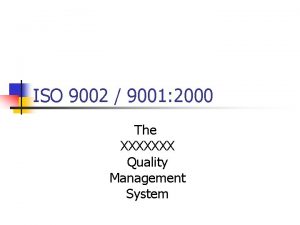 ISO 9002 9001 2000 The XXXXXXX Quality Management