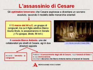 Lassassinio di Cesare Gli optimates temevano che Cesare