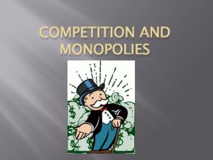 COMPETITION AND MONOPOLIES Perfect Competition Competition happens when
